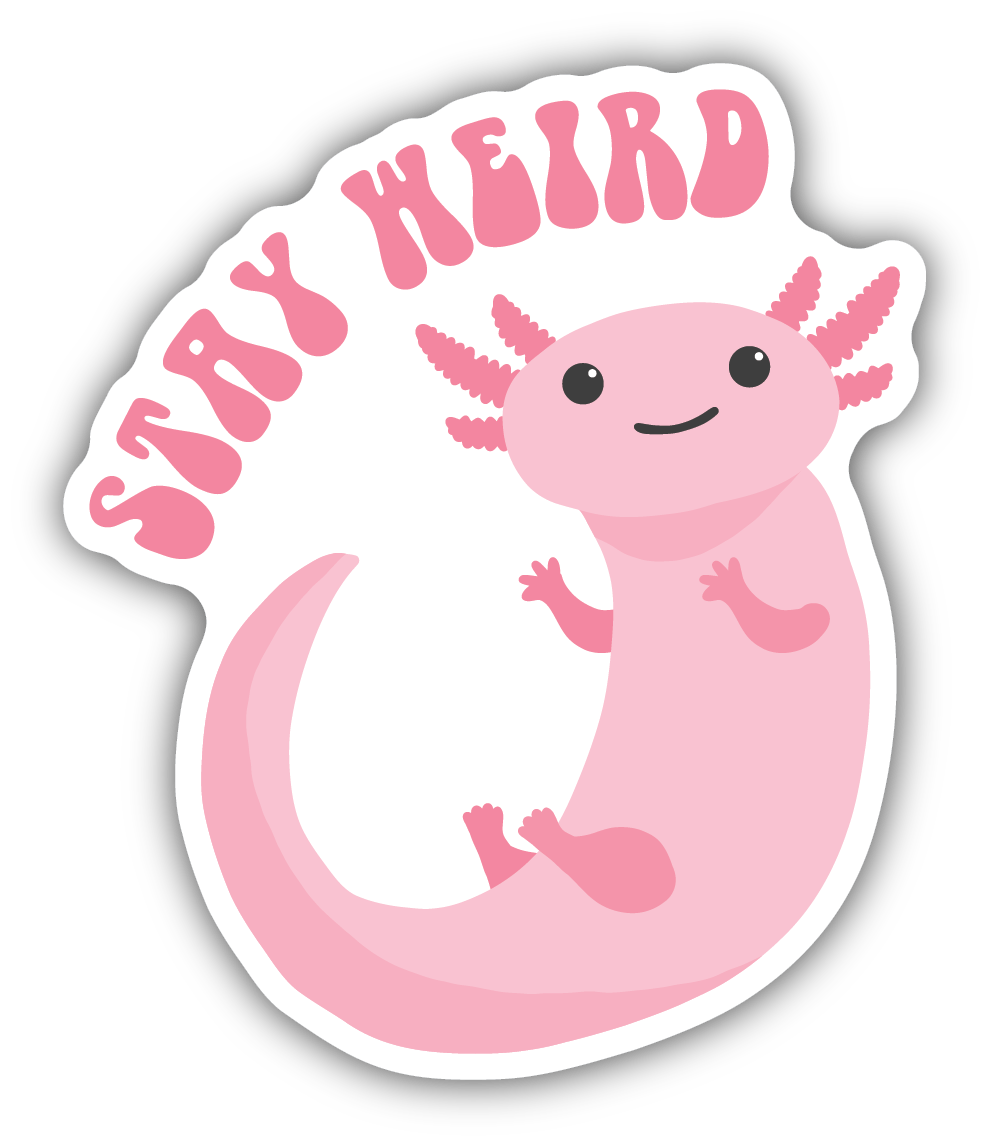 Stay Weird Axolotl
