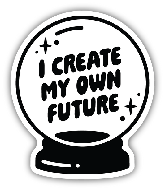I Create My Own Future Crystal Ball