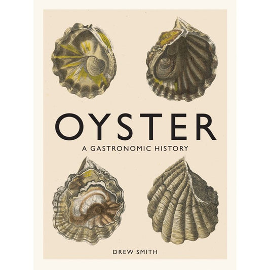 Oyster: A Gastronomic History With Recipes