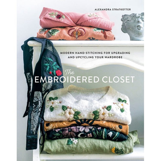 The Embroidered Closet: Modern Hand-stitching for