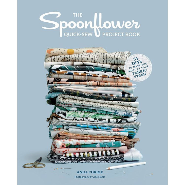 Spoonflower Quick-Sew Project Book: 34 Diys To Mak